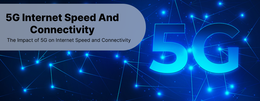 The Impact of 5G on Internet Speed and Connectivity