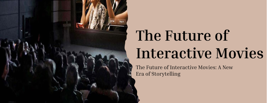 The Future of Interactive Movies: A New Era of Storytelling.