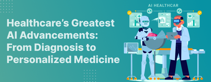 Healthcare's Greatest AI Advancements: From Diagnosis to Personalized Medicine.
