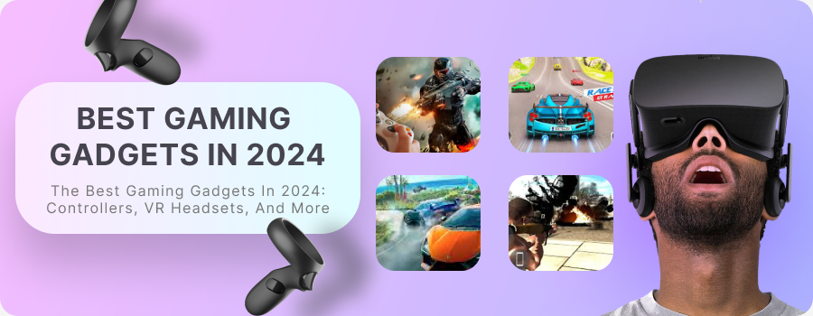 The Best Gaming Gadgets in 2024: Controllers, VR Headsets, and More