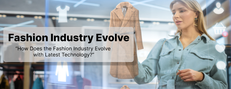 How Does the Fashion Industry Evolve with Latest Technology?