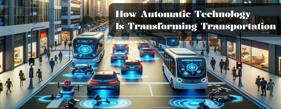How Automatic Technology is Transforming Transportation.