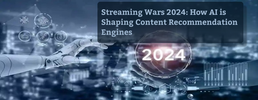 Streaming Wars 2024: How AI is Shaping Content Recommendation Engines.